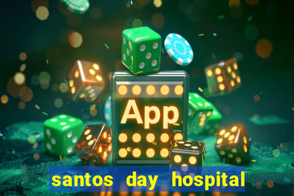 santos day hospital trabalhe conosco